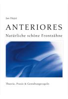 Anteriores - Natürliche schöne Frontzähne - Theorie, Praxis & Gestaltungsregeln, Band 1