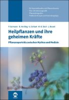 Buchtitel: Heilpflanzen und ihre geheimen Kräfte - Pflanzenporträts zwischen Mythos und Medizin