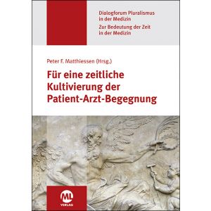 Für eine zeitliche Kultivierung der Patient-Arzt-Begegnung (Dialogforum Pluralismus in der Medizin)
