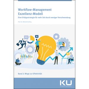 Workflow-Management Exzellenz-Modell, Eine Erfolgsstrategie für mehr Zeit durch weniger Verschwendung; Band 2: Wege zur Effektivität; Michael Greiling